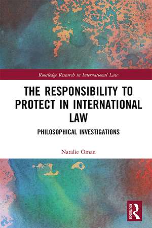 The Responsibility to Protect in International Law: Philosophical Investigations de Natalie Oman