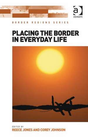 Placing the Border in Everyday Life de Reece Jones