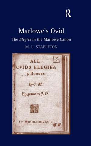 Marlowe's Ovid: The Elegies in the Marlowe Canon de M. L. Stapleton