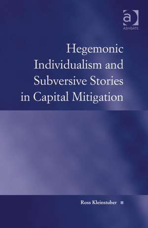 Hegemonic Individualism and Subversive Stories in Capital Mitigation de Ross Kleinstuber