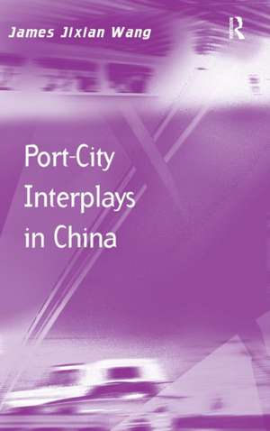 Port-City Interplays in China de James Jixian Wang