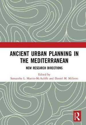 Ancient Urban Planning in the Mediterranean: New Research Directions de Samantha L. Martin-McAuliffe