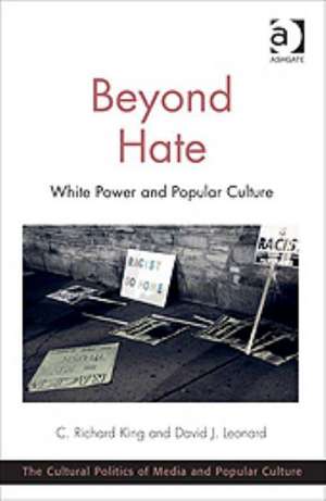 Beyond Hate: White Power and Popular Culture de C. Richard King