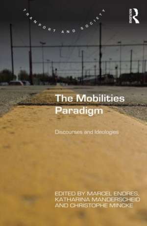 The Mobilities Paradigm: Discourses and Ideologies de Marcel Endres