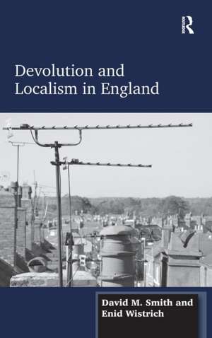 Devolution and Localism in England de David M. Smith