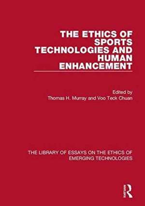 The Ethics of Sports Technologies and Human Enhancement de Thomas H. Murray