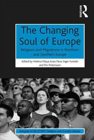 The Changing Soul of Europe: Religions and Migrations in Northern and Southern Europe de Helena Vilaça