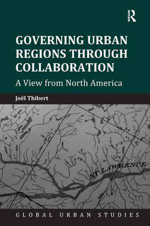 Governing Urban Regions Through Collaboration: A View from North America de Joël Thibert