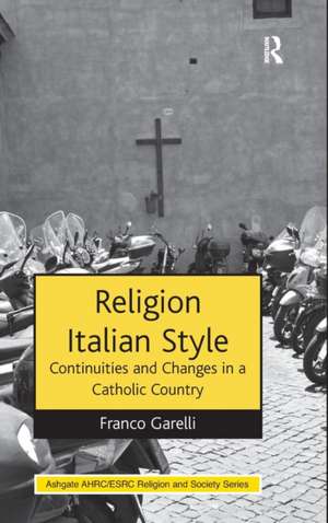 Religion Italian Style: Continuities and Changes in a Catholic Country de Franco Garelli