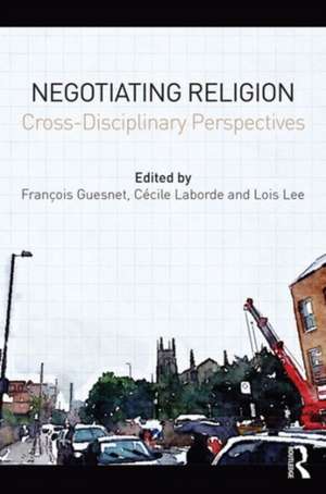 Negotiating Religion: Cross-disciplinary perspectives de François Guesnet