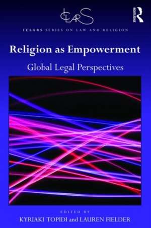 Religion as Empowerment: Global legal perspectives de Kyriaki Topidi