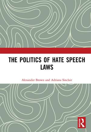 The Politics of Hate Speech Laws de Alexander Brown