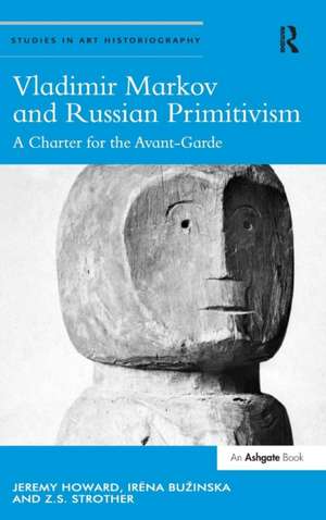 Vladimir Markov and Russian Primitivism: A Charter for the Avant-Garde de Jeremy Howard