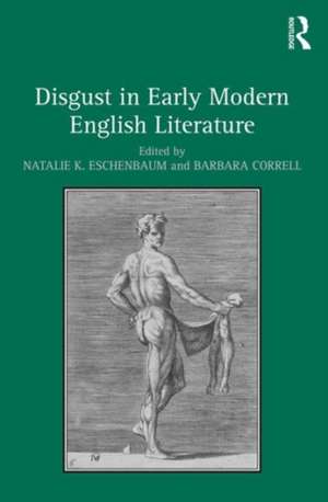 Disgust in Early Modern English Literature de Natalie K. Eschenbaum