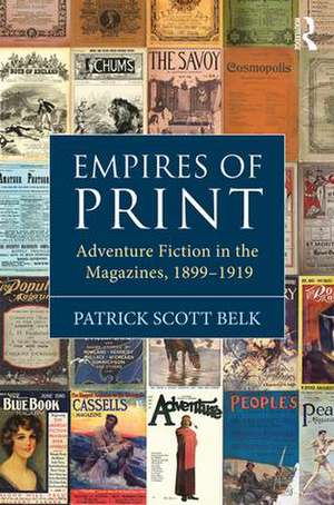 Empires of Print: Adventure Fiction in the Magazines, 1899-1919 de Patrick Scott Belk