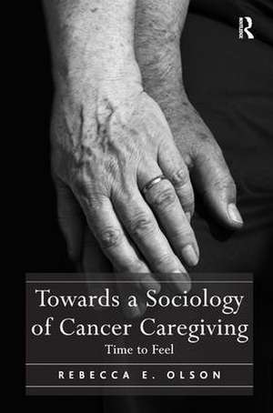 Towards a Sociology of Cancer Caregiving: Time to Feel de Rebecca E. Olson