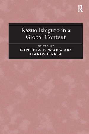 Kazuo Ishiguro in a Global Context de Cynthia F. Wong