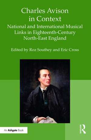 Charles Avison in Context: National and International Musical Links in Eighteenth-Century North-East England de Roz Southey