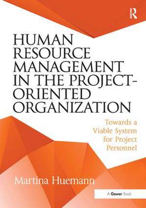 Human Resource Management in the Project-Oriented Organization: Towards a Viable System for Project Personnel de Martina Huemann