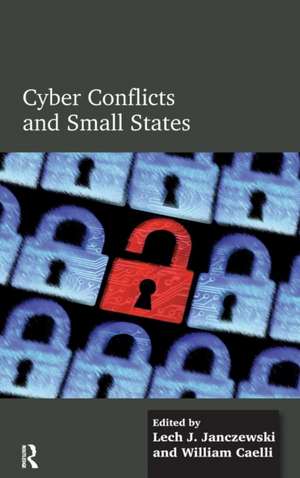 Cyber Conflicts and Small States de Lech J. Janczewski