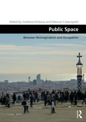 Public Space: Between Reimagination and Occupation de Svetlana Hristova