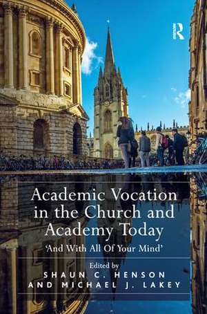 Academic Vocation in the Church and Academy Today: 'And With All Of Your Mind' de Shaun C. Henson