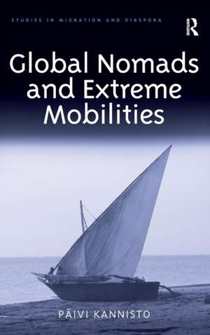 Global Nomads and Extreme Mobilities de Päivi Kannisto