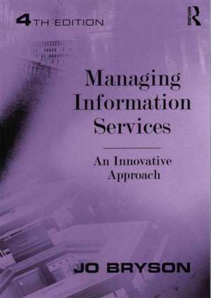 Managing Information Services: An Innovative Approach de Jo Bryson