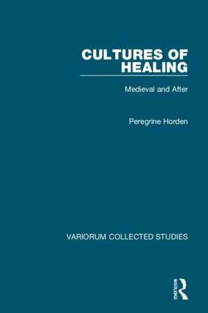 Cultures of Healing: Medieval and After de Peregrine Horden