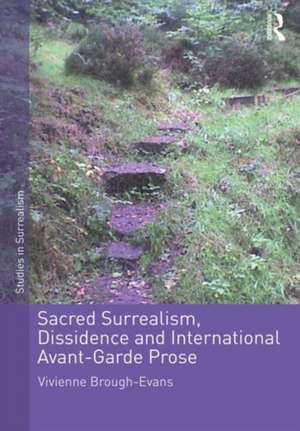 Sacred Surrealism, Dissidence and International Avant-Garde Prose de Vivienne Brough-Evans