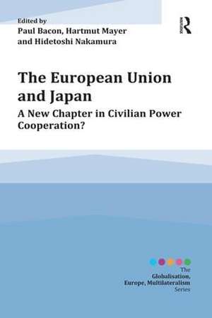 The European Union and Japan: A New Chapter in Civilian Power Cooperation? de Paul Bacon