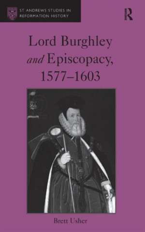 Lord Burghley and Episcopacy, 1577-1603 de Brett Usher