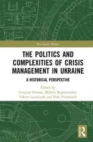 The Politics and Complexities of Crisis Management in Ukraine: A Historical Perspective de Gregory Simons