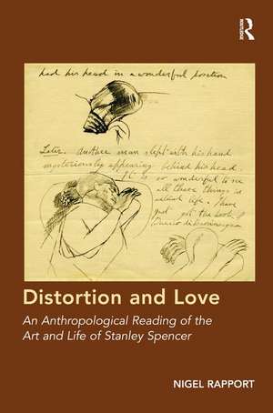 Distortion and Love: An Anthropological Reading of the Art and Life of Stanley Spencer de Nigel Rapport