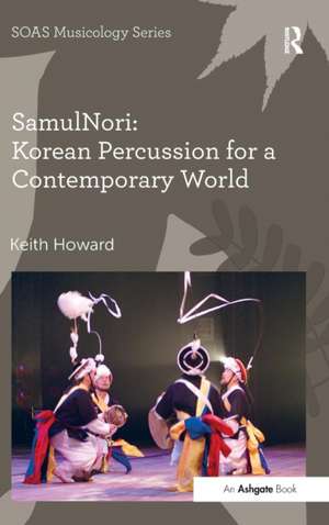 SamulNori: Korean Percussion for a Contemporary World de Keith Howard