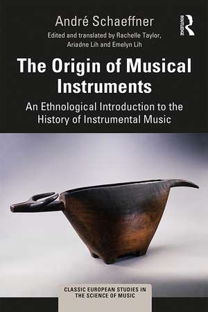 The Origin of Musical Instruments: An Ethnological Introduction to the History of Instrumental Music de André Schaeffner