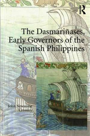 The Dasmari�ases, Early Governors of the Spanish Philippines de John Newsome Crossley