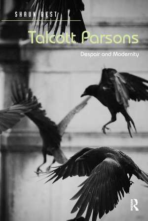 Talcott Parsons: Despair and Modernity de Shaun Best