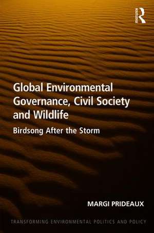 Global Environmental Governance, Civil Society and Wildlife: Birdsong After the Storm de Margi Prideaux