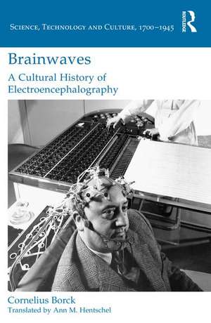 Brainwaves: A Cultural History of Electroencephalography de Cornelius Borck