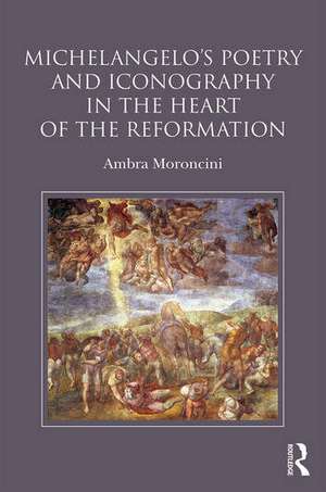 Michelangelo's Poetry and Iconography in the Heart of the Reformation de Ambra Moroncini