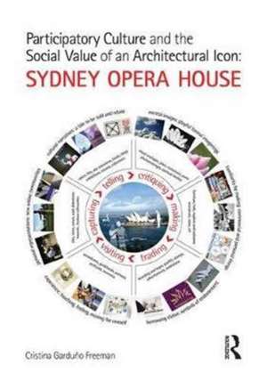 Participatory Culture and the Social Value of an Architectural Icon: Sydney Opera House de Cristina Garduno Freeman