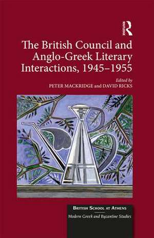 The British Council and Anglo-Greek Literary Interactions, 1945-1955 de Peter Mackridge