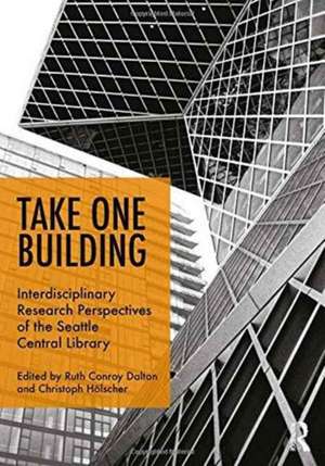 Take One Building : Interdisciplinary Research Perspectives of the Seattle Central Library de Ruth Conroy Dalton