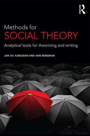 Methods for Social Theory: Analytical tools for theorizing and writing de Jan Ch. Karlsson