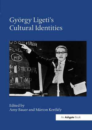 György Ligeti's Cultural Identities de Amy Bauer