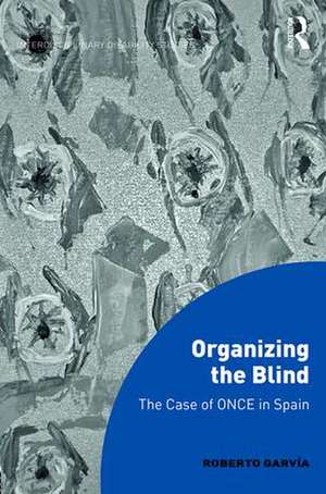 Organizing the Blind: The case of ONCE in Spain de Roberto Garvía