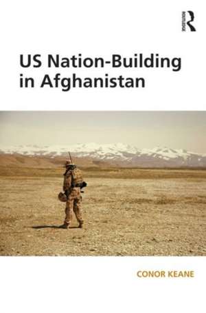 US Nation-Building in Afghanistan de Conor Keane