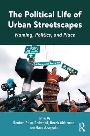 The Political Life of Urban Streetscapes: Naming, Politics, and Place de Reuben Rose-Redwood