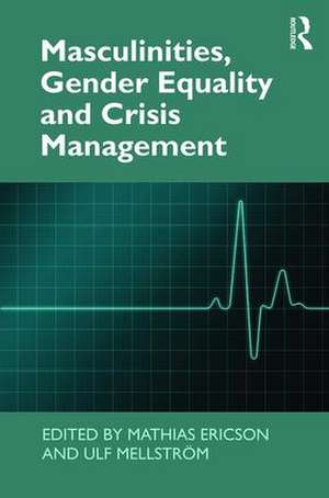 Masculinities, Gender Equality and Crisis Management de Mathias Ericson